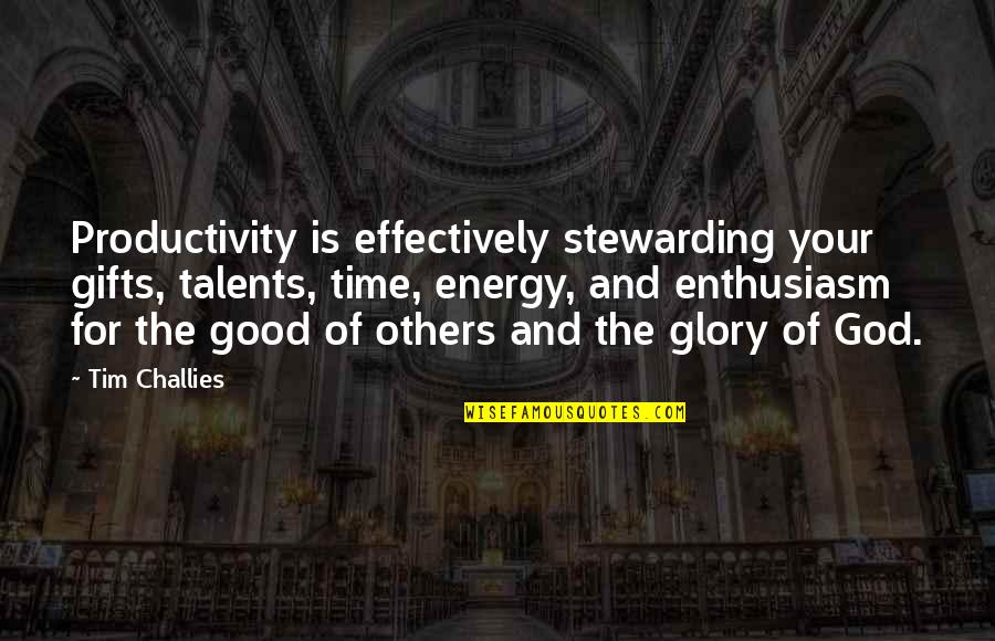 God Is Good All Time Quotes By Tim Challies: Productivity is effectively stewarding your gifts, talents, time,