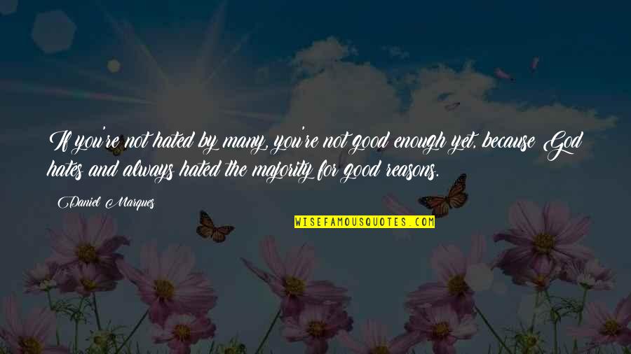 God Is Good Always Quotes By Daniel Marques: If you're not hated by many, you're not