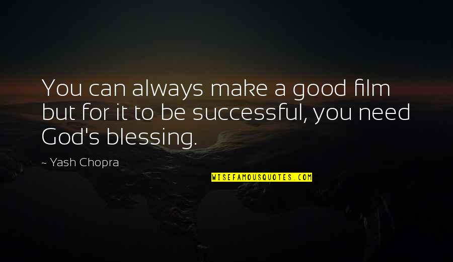 God Is Good Always Quotes By Yash Chopra: You can always make a good film but