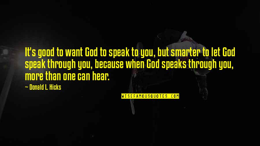 God Is Good Inspirational Quotes By Donald L. Hicks: It's good to want God to speak to