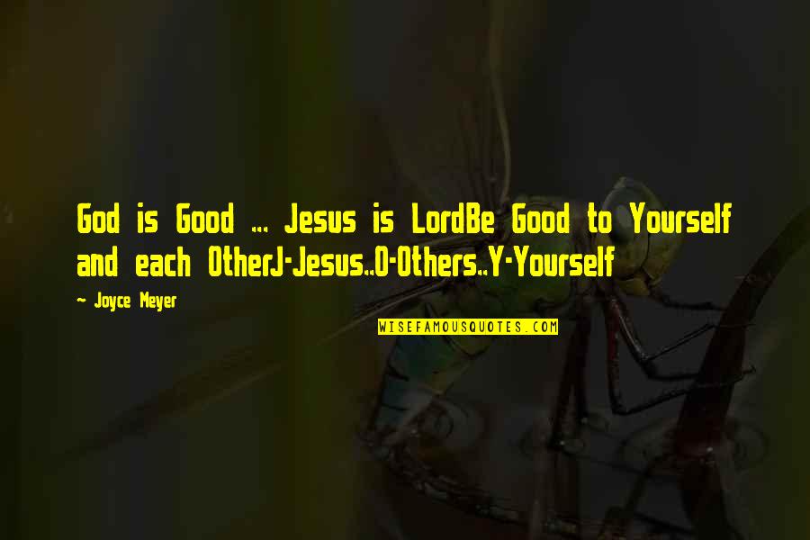 God Is Good Inspirational Quotes By Joyce Meyer: God is Good ... Jesus is LordBe Good