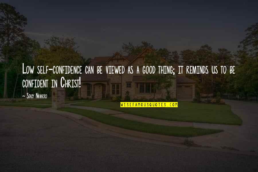 God Is Good Inspirational Quotes By Stacy Navarro: Low self-confidence can be viewed as a good