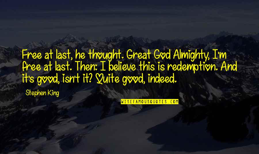 God Is Good Inspirational Quotes By Stephen King: Free at last, he thought. Great God Almighty,