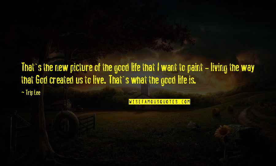 God Is Good Picture Quotes By Trip Lee: That's the new picture of the good life