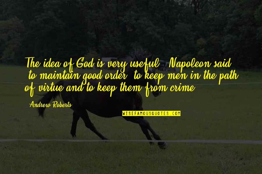 God Is Good Quotes By Andrew Roberts: The idea of God is very useful,' Napoleon