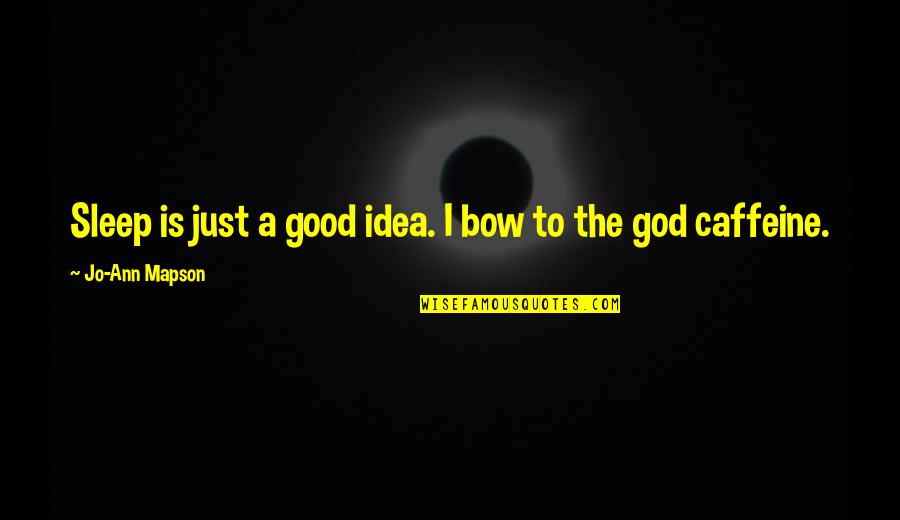 God Is Good Quotes By Jo-Ann Mapson: Sleep is just a good idea. I bow