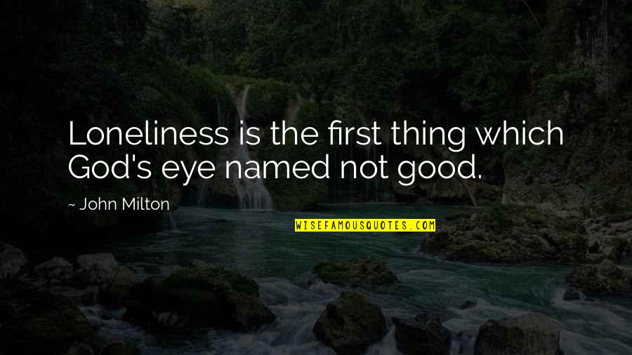 God Is Good Quotes By John Milton: Loneliness is the first thing which God's eye