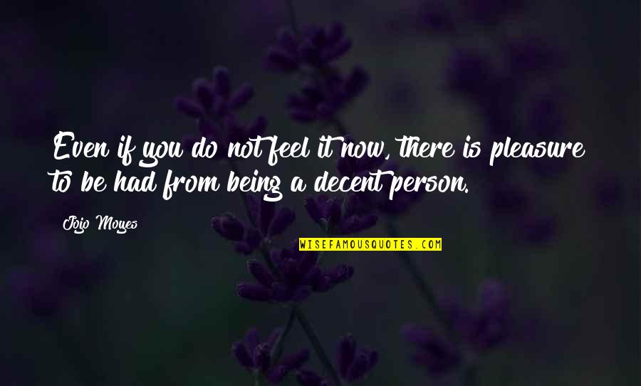 God Is Good Sayings And Quotes By Jojo Moyes: Even if you do not feel it now, God Is Good Sayings And Quotes By Jojo Moyes: Even if you do not feel it now,