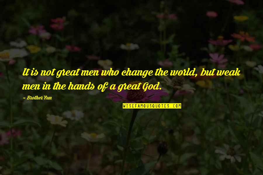 God Is Great Quotes By Brother Yun: It is not great men who change the
