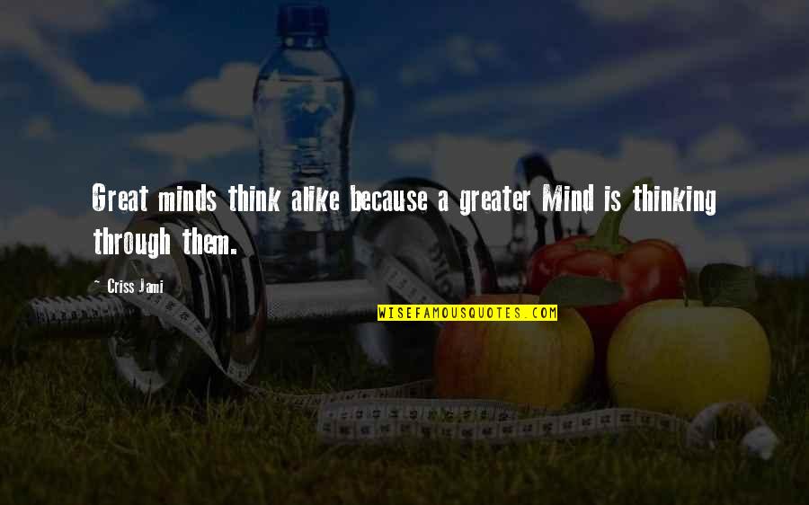 God Is Great Quotes By Criss Jami: Great minds think alike because a greater Mind