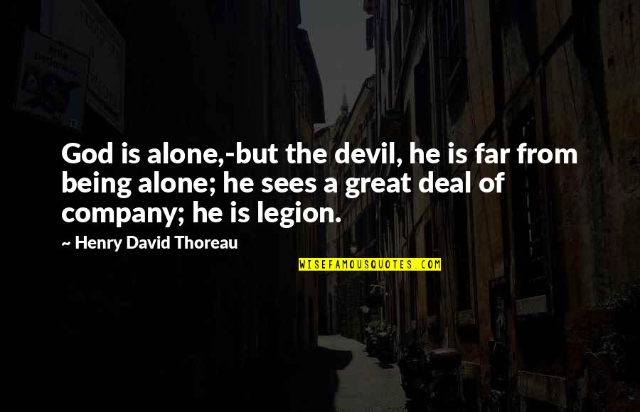 God Is Great Quotes By Henry David Thoreau: God is alone,-but the devil, he is far