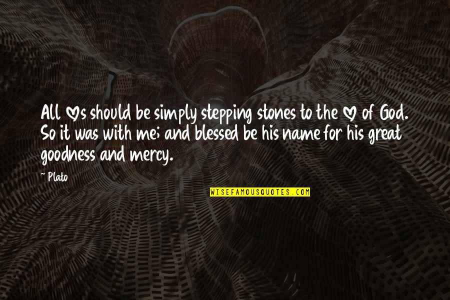 God Is Great To Me Quotes By Plato: All loves should be simply stepping stones to