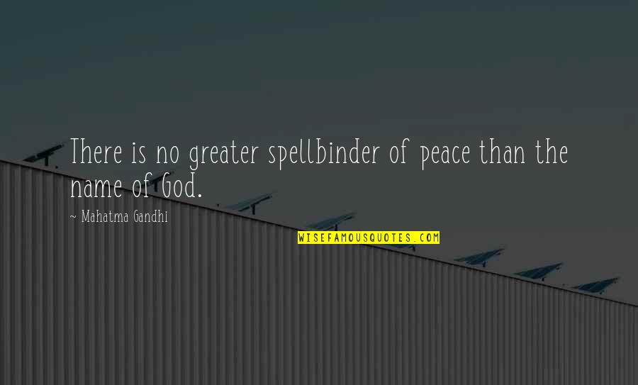 God Is Greater Quotes By Mahatma Gandhi: There is no greater spellbinder of peace than