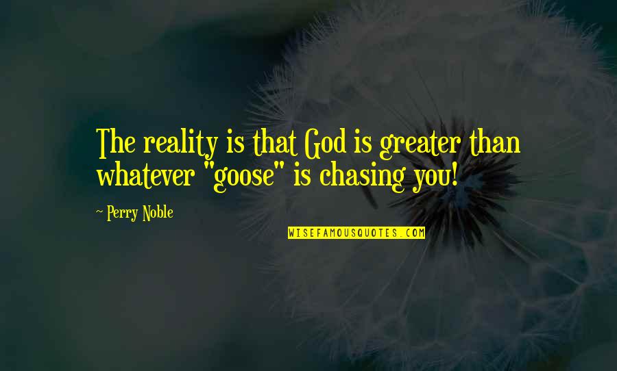 God Is Greater Quotes By Perry Noble: The reality is that God is greater than