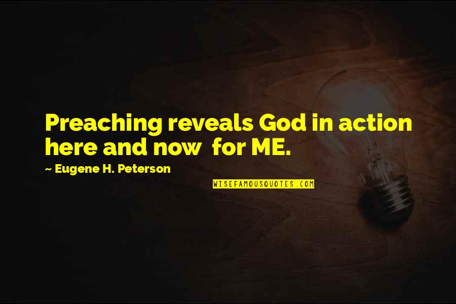 God Is Here For Me Quotes By Eugene H. Peterson: Preaching reveals God in action here and now
