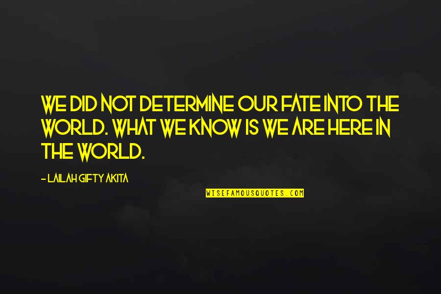God Is Here For Us Quotes By Lailah Gifty Akita: We did not determine our fate into the
