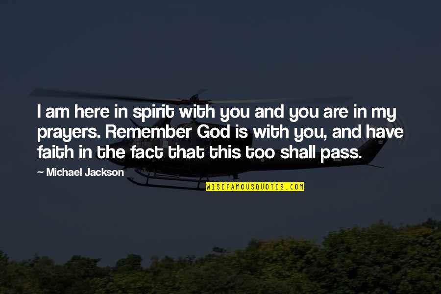 God Is Here For Us Quotes By Michael Jackson: I am here in spirit with you and