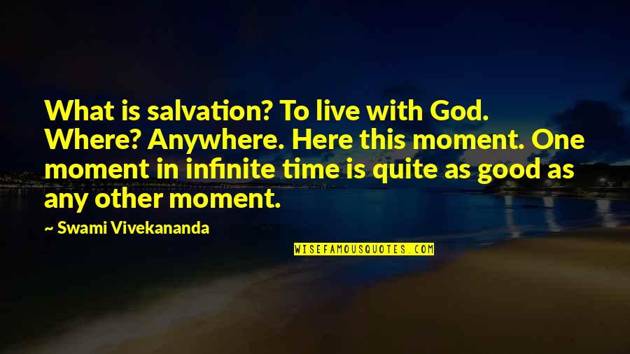 God Is Here For Us Quotes By Swami Vivekananda: What is salvation? To live with God. Where?