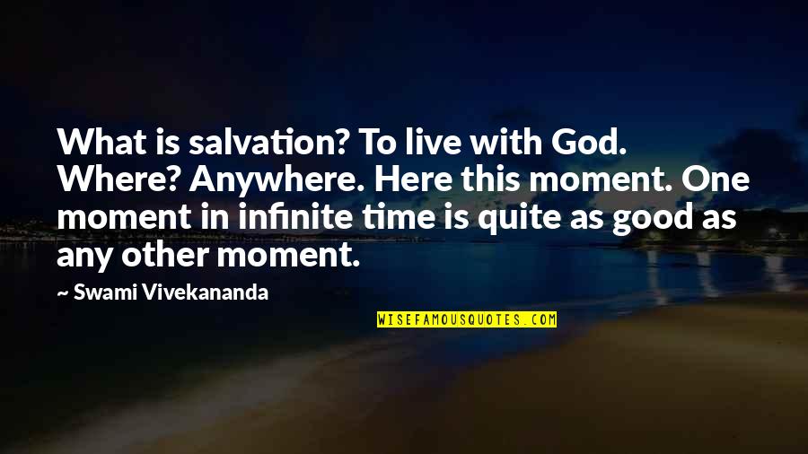 God Is Here For You Quotes By Swami Vivekananda: What is salvation? To live with God. Where?