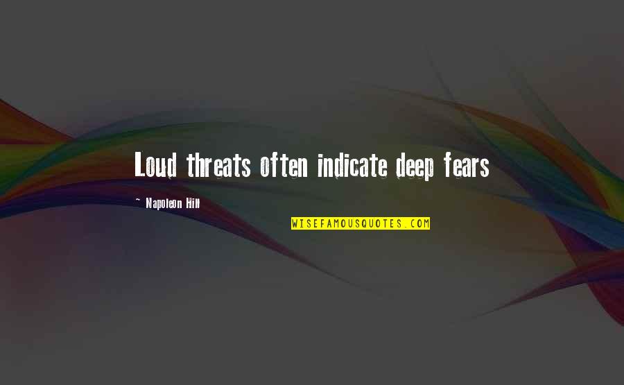 God Is Holding Your Hand Quotes By Napoleon Hill: Loud threats often indicate deep fears