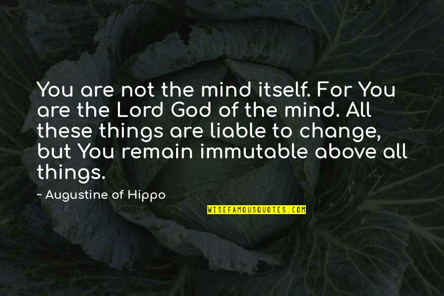 God Is Immutable Quotes By Augustine Of Hippo: You are not the mind itself. For You