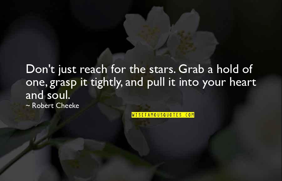God Is Immutable Quotes By Robert Cheeke: Don't just reach for the stars. Grab a