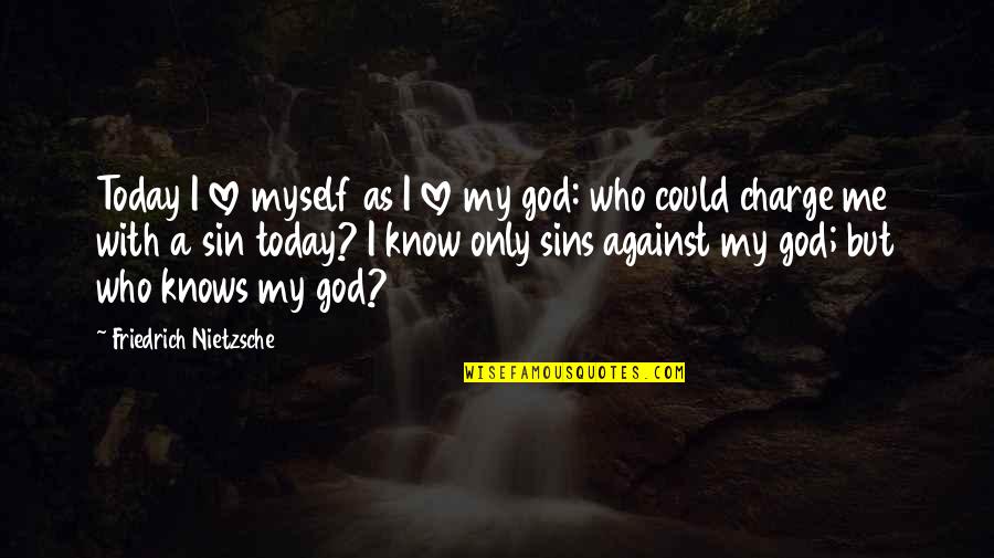 God Is In Charge Quotes By Friedrich Nietzsche: Today I love myself as I love my God Is In Charge Quotes By Friedrich Nietzsche: Today I love myself as I love my