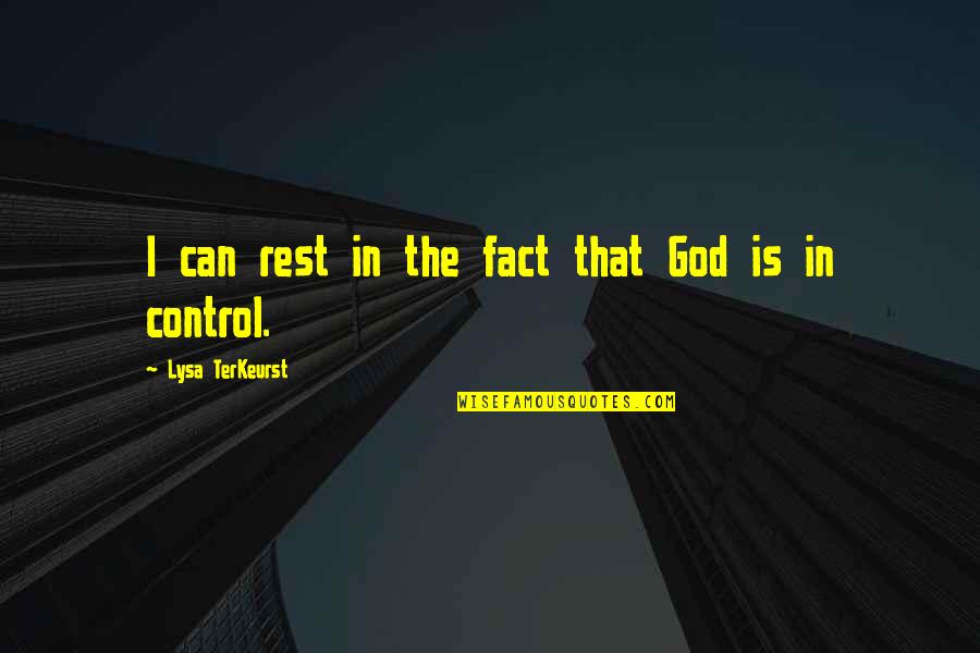 God Is In Control Quotes By Lysa TerKeurst: I can rest in the fact that God