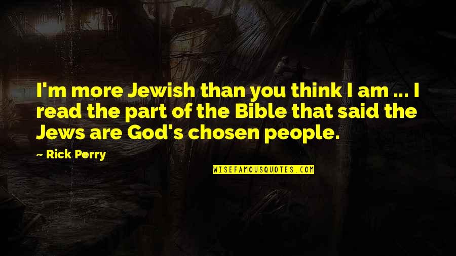 God Is Just Bible Quotes By Rick Perry: I'm more Jewish than you think I am