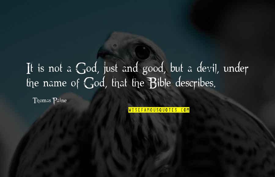 God Is Just Bible Quotes By Thomas Paine: It is not a God, just and good,