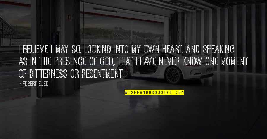 God Is Looking At Your Heart Quotes By Robert E.Lee: I believe I may so, looking into my
