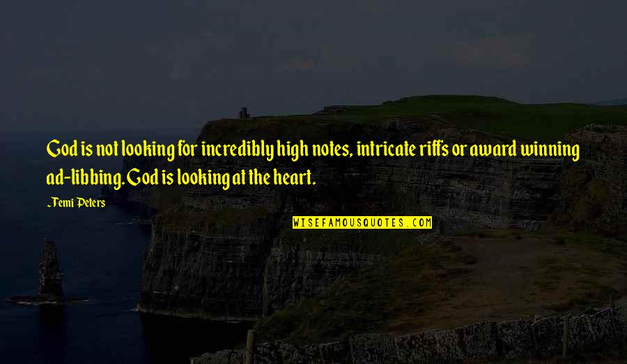 God Is Looking At Your Heart Quotes By Temi Peters: God is not looking for incredibly high notes,