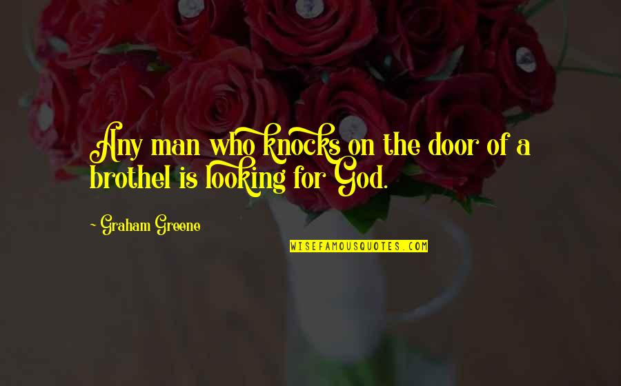 God Is Looking Out For You Quotes By Graham Greene: Any man who knocks on the door of