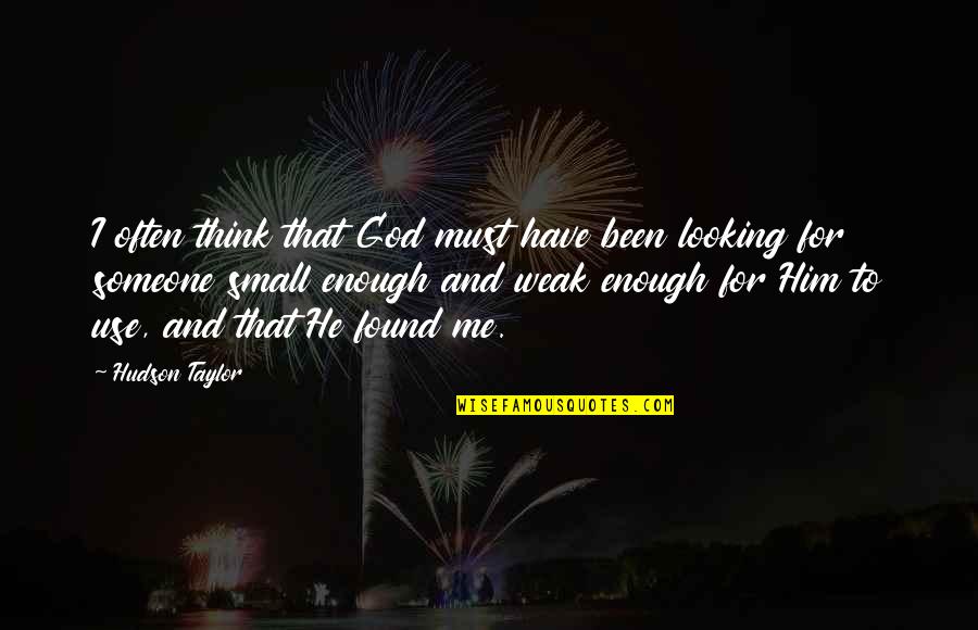 God Is Looking Out For You Quotes By Hudson Taylor: I often think that God must have been