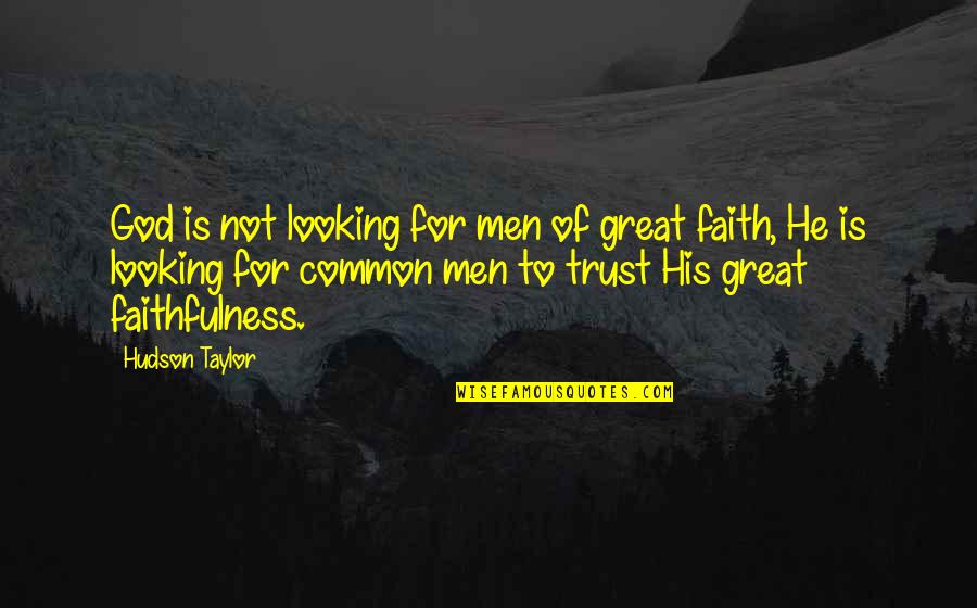 God Is Looking Out For You Quotes By Hudson Taylor: God is not looking for men of great