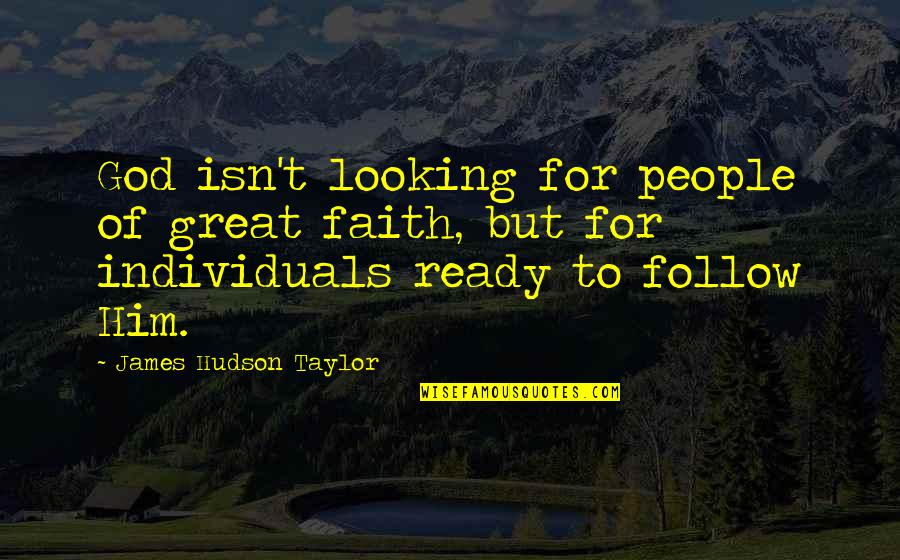 God Is Looking Out For You Quotes By James Hudson Taylor: God isn't looking for people of great faith,