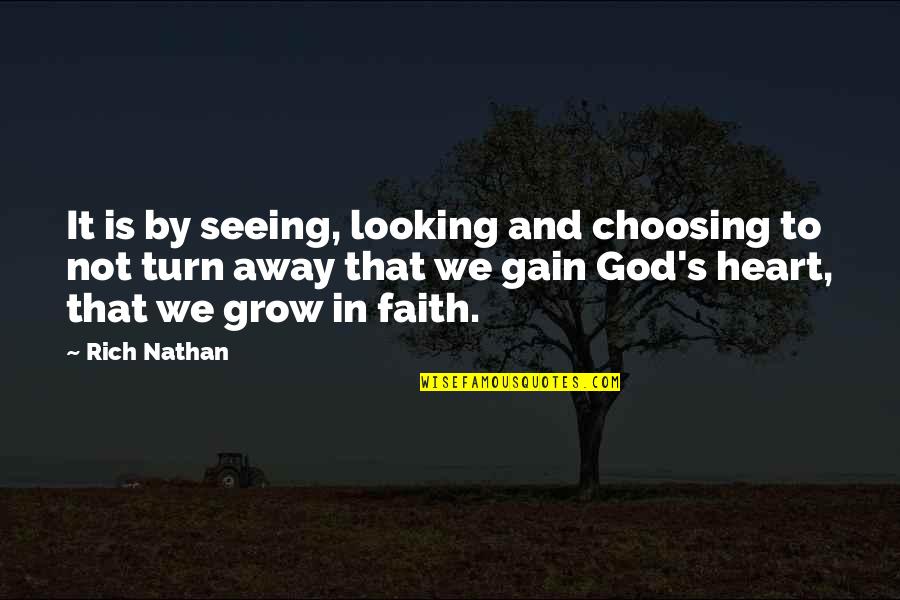 God Is Looking Out For You Quotes By Rich Nathan: It is by seeing, looking and choosing to