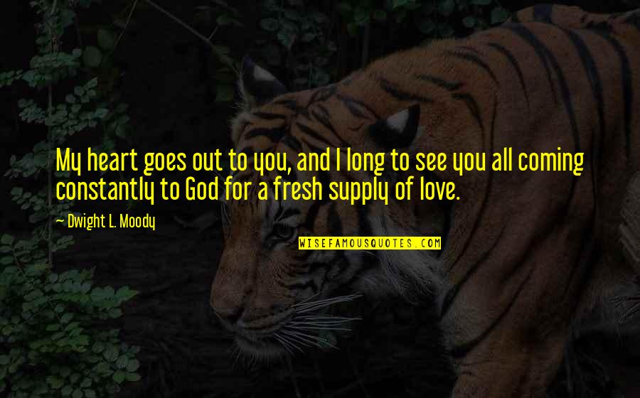 God Is Love Not Religion Quotes By Dwight L. Moody: My heart goes out to you, and I