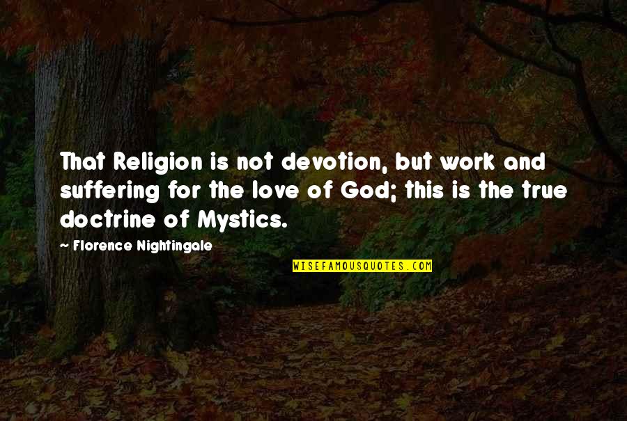 God Is Love Not Religion Quotes By Florence Nightingale: That Religion is not devotion, but work and