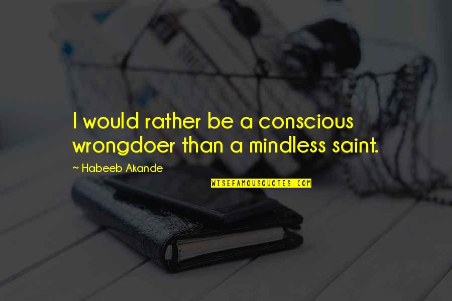 God Is Mindful Of Us Quotes By Habeeb Akande: I would rather be a conscious wrongdoer than