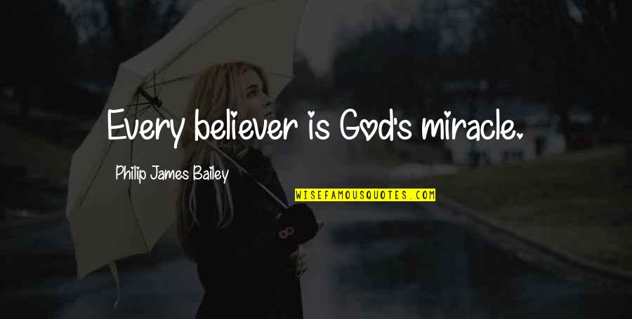 God Is Miracle Quotes By Philip James Bailey: Every believer is God's miracle.