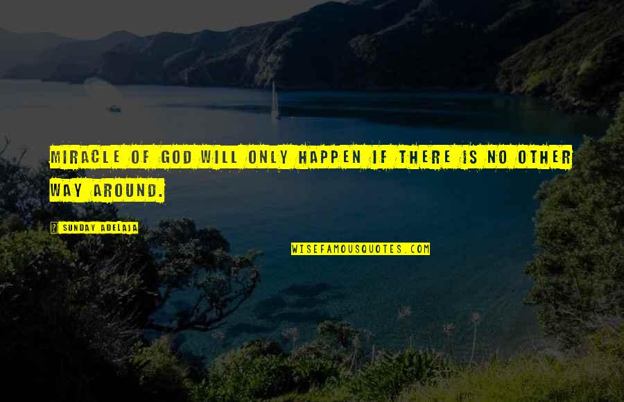 God Is Miracle Quotes By Sunday Adelaja: Miracle of God will only happen if there