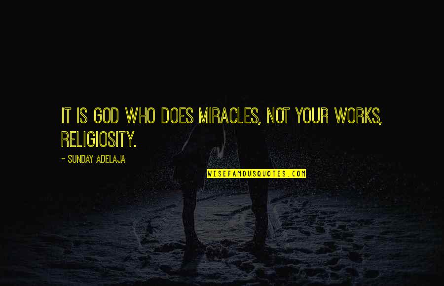 God Is Miracle Quotes By Sunday Adelaja: It is God who does miracles, not your