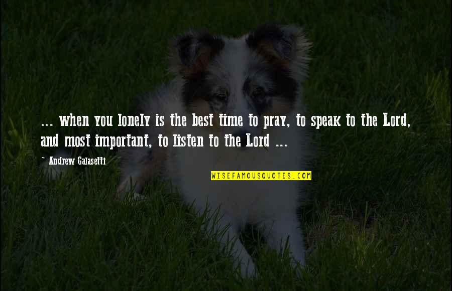 God Is Most Important Quotes By Andrew Galasetti: ... when you lonely is the best time God Is Most Important Quotes By Andrew Galasetti: ... when you lonely is the best time