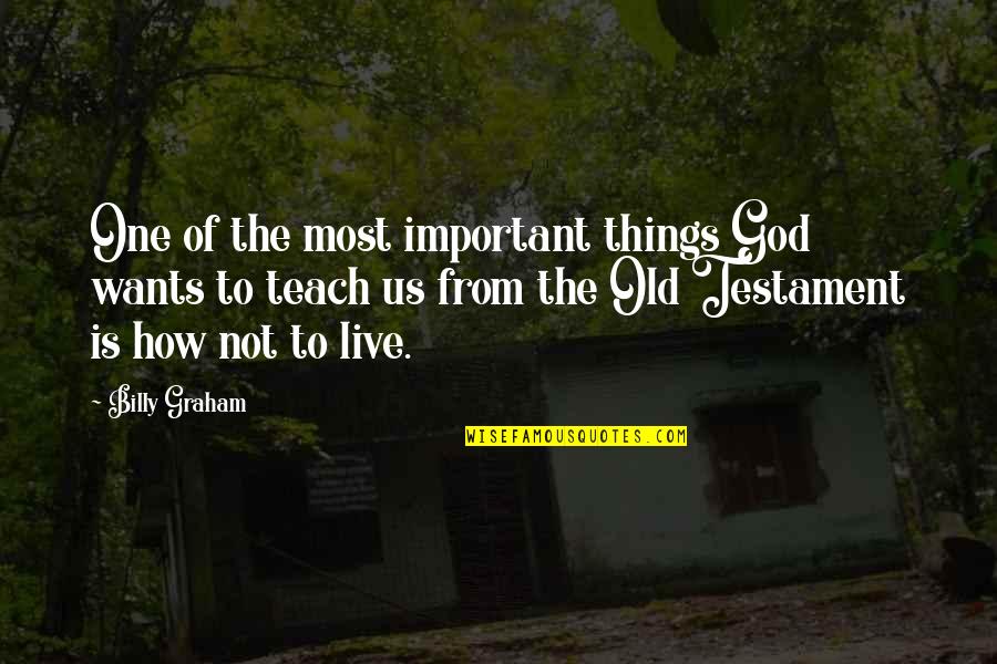 God Is Most Important Quotes By Billy Graham: One of the most important things God wants