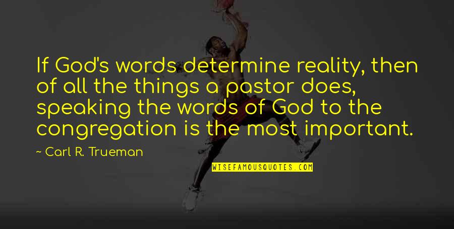 God Is Most Important Quotes By Carl R. Trueman: If God's words determine reality, then of all