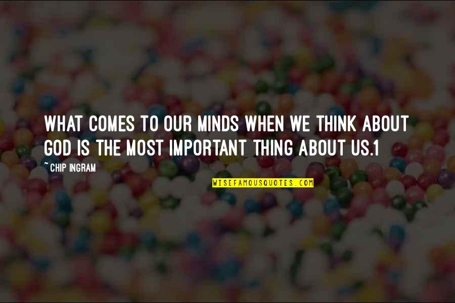 God Is Most Important Quotes By Chip Ingram: What comes to our minds when we think