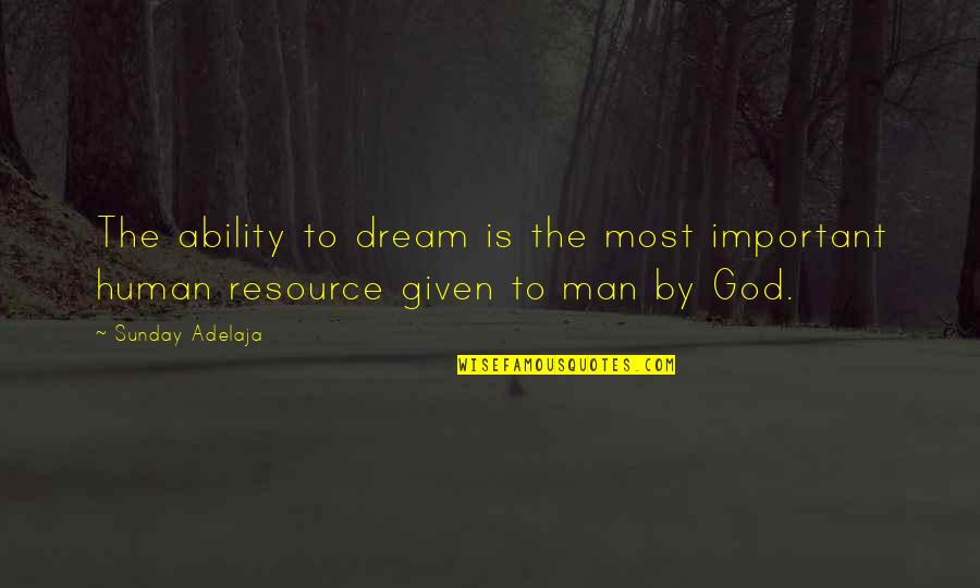 God Is Most Important Quotes By Sunday Adelaja: The ability to dream is the most important