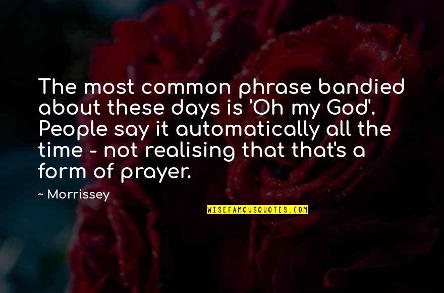 God Is My All Quotes By Morrissey: The most common phrase bandied about these days God Is My All Quotes By Morrissey: The most common phrase bandied about these days