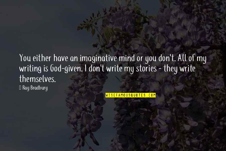 God Is My All Quotes By Ray Bradbury: You either have an imaginative mind or you God Is My All Quotes By Ray Bradbury: You either have an imaginative mind or you